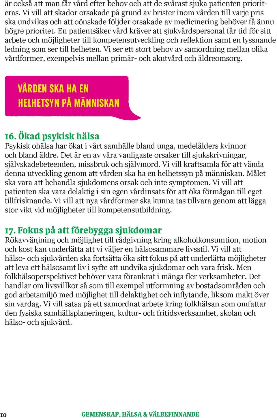 En patientsäker vård kräver att sjukvårdspersonal får tid för sitt arbete och möjligheter till kompetensutveckling och reflektion samt en lyssnande ledning som ser till helheten.