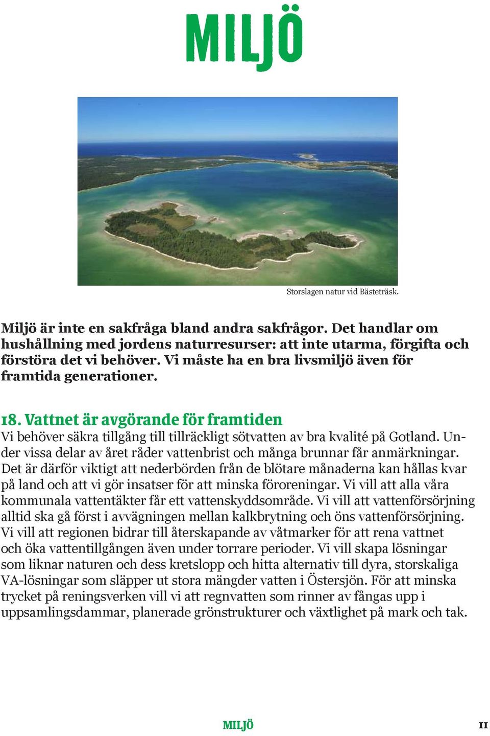 Under vissa delar av året råder vattenbrist och många brunnar får anmärkningar.