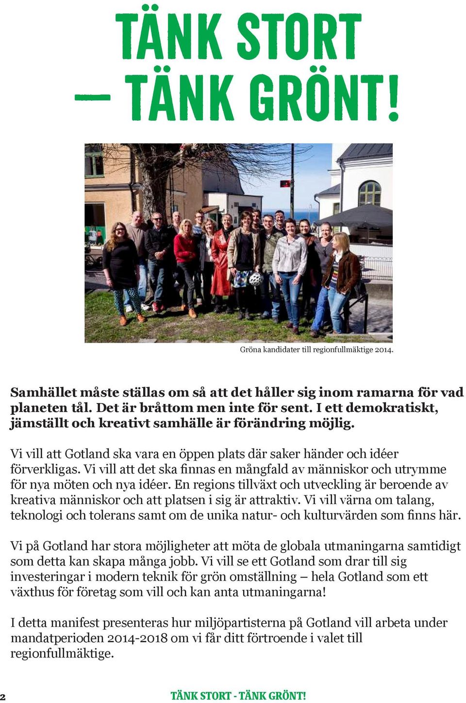 Vi vill att det ska finnas en mångfald av människor och utrymme för nya möten och nya idéer. En regions tillväxt och utveckling är beroende av kreativa människor och att platsen i sig är attraktiv.