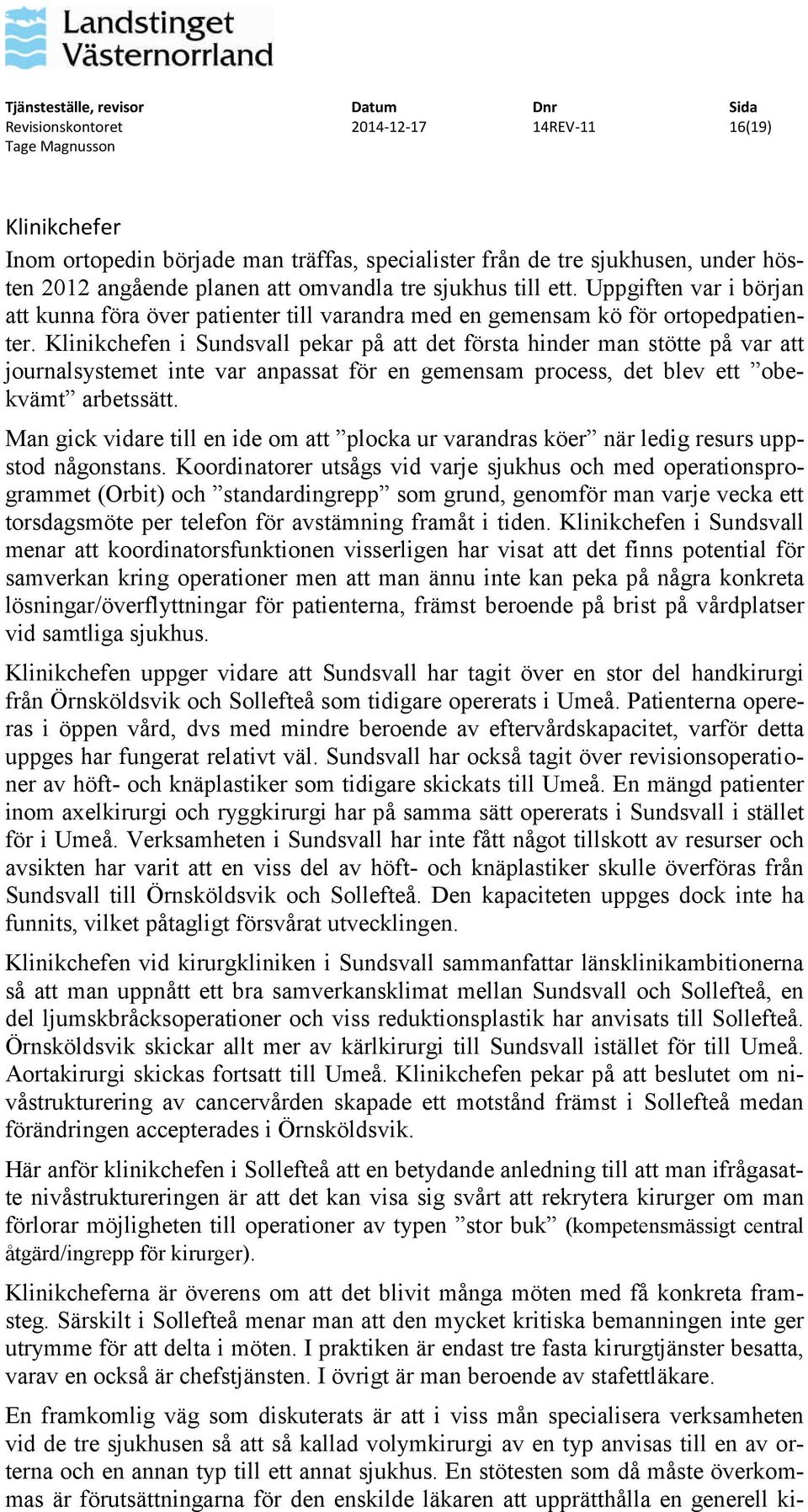Klinikchefen i Sundsvall pekar på att det första hinder man stötte på var att journalsystemet inte var anpassat för en gemensam process, det blev ett obekvämt arbetssätt.