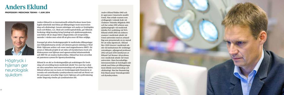 blod och cerebrospinalvätska, ger Eklunds forskning viktig kunskap kring fysiologi och sjukdomsuppkomst, som bidrar till att skapa bättre diagnostiska och terapeutiska metoder i vården men också till