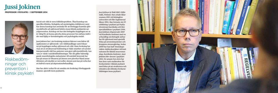 psykiatrisk suicidprevention. Kunskap om hur den biologiska kopplingen ser ut är viktig för att kunna påverka dessa processer hos sårbara individer med hjälp av farmakologiska och psykologiska medel.