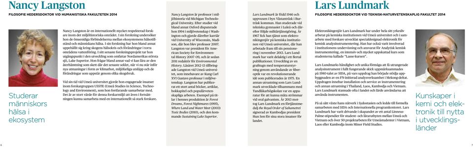 I sin forskning har hon bland annat uppehållit sig kring skogens hälsokris och förändringar i torra områdens vattenföring.