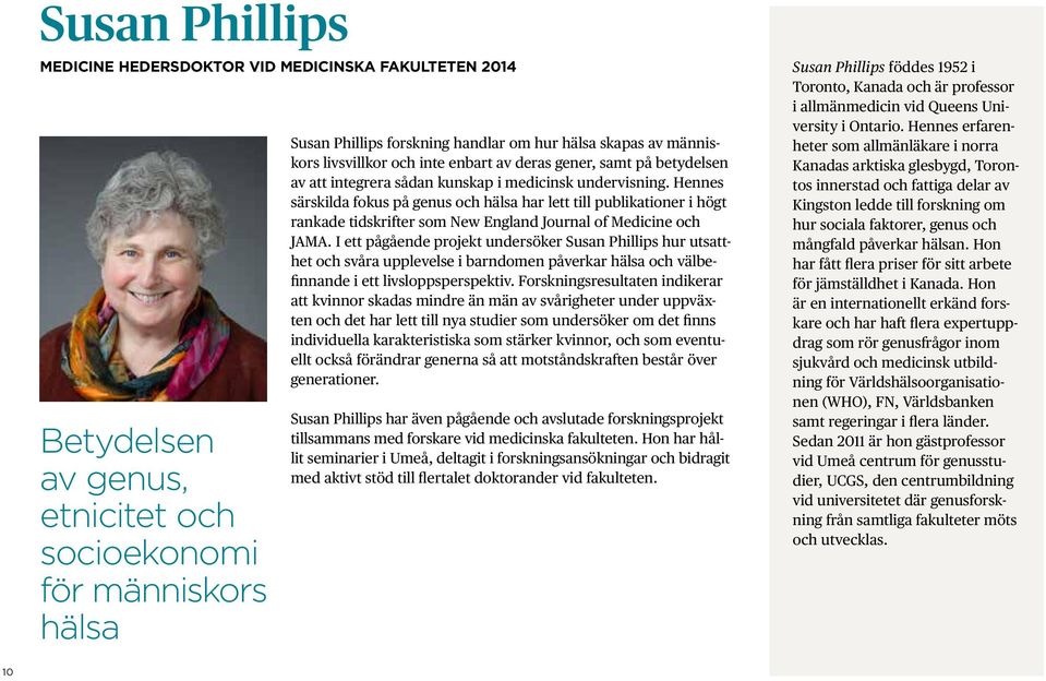 Hennes särskilda fokus på genus och hälsa har lett till publikationer i högt rankade tidskrifter som New England Journal of Medicine och JAMA.