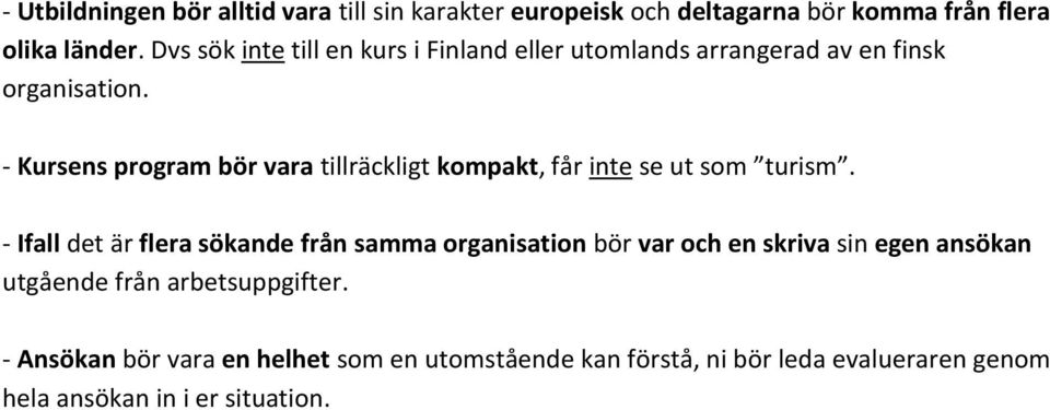 - Kursens program bör vara tillräckligt kompakt, får inte se ut som turism.