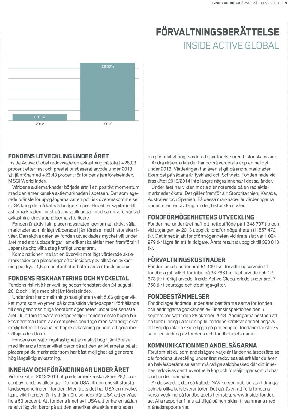 Världens aktiemarknader började året i ett positivt momentum med den amerikanska aktiemarknaden i spetsen.
