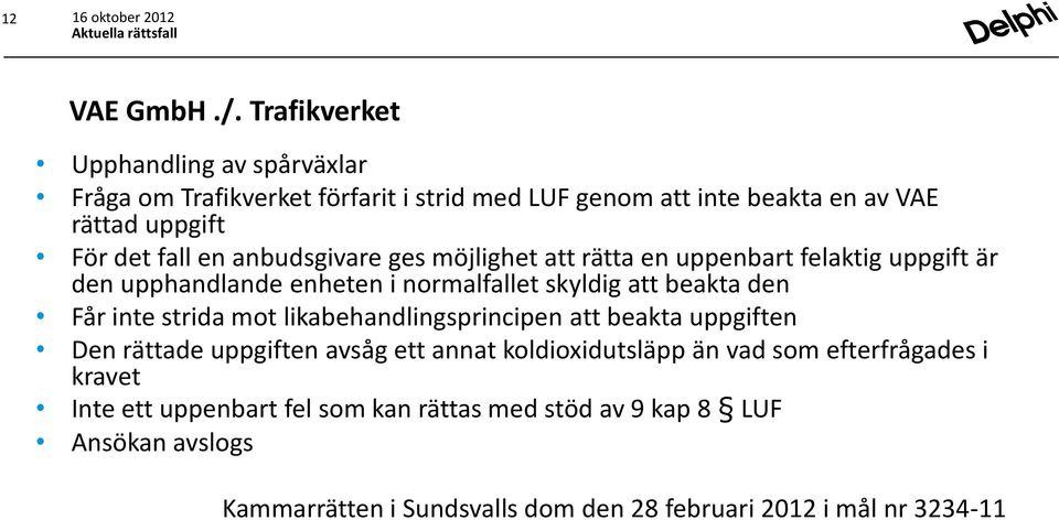 anbudsgivare ges möjlighet att rätta en uppenbart felaktig uppgift är den upphandlande enheten i normalfallet skyldig att beakta den Får inte strida