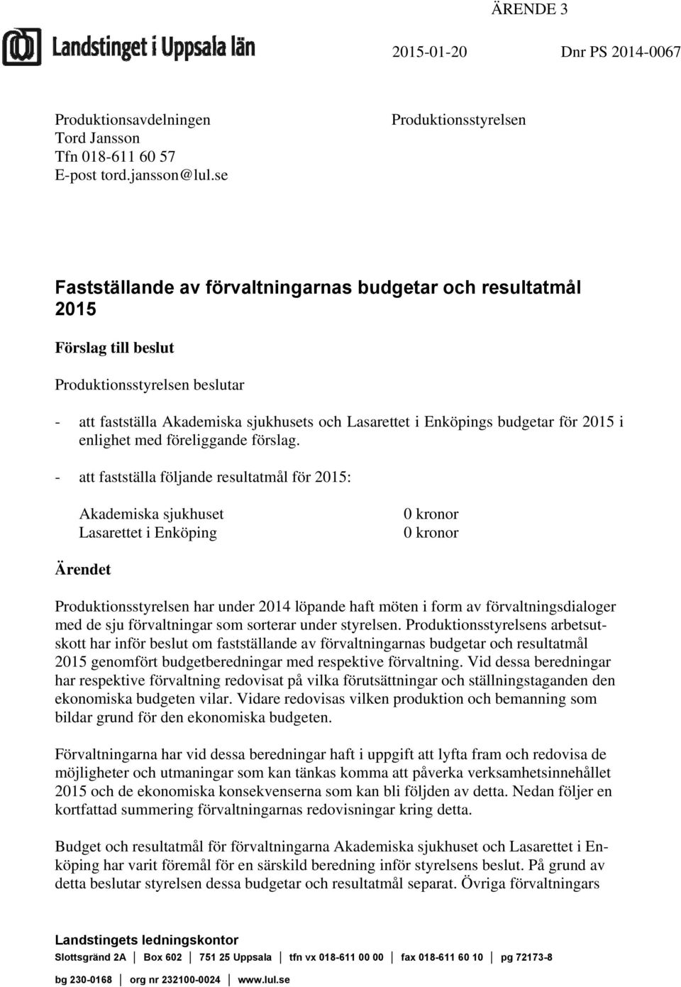 Enköpings budgetar för 2015 i enlighet med föreliggande förslag.