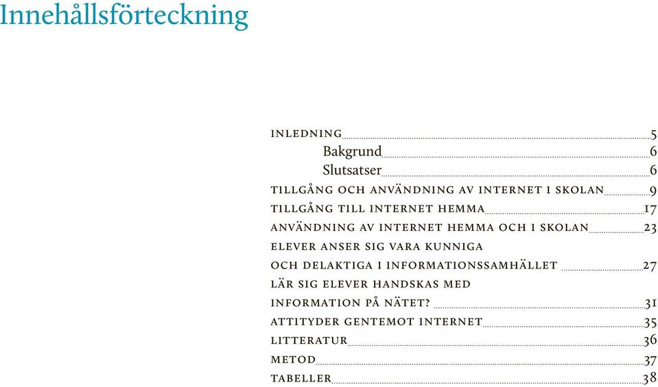 elever anser sig vara kunniga och delaktiga i informationssamhället 27 lär sig elever