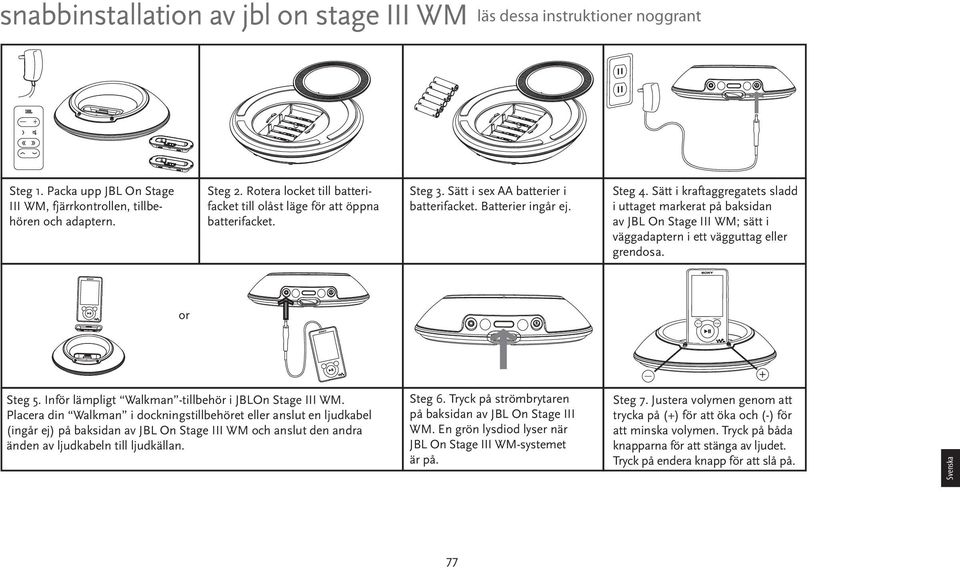 Sätt i kraftaggregatets sladd i uttaget markerat på baksidan av JBL On Stage III WM; sätt i väggadaptern i ett vägguttag eller grendosa. or Steg 5.