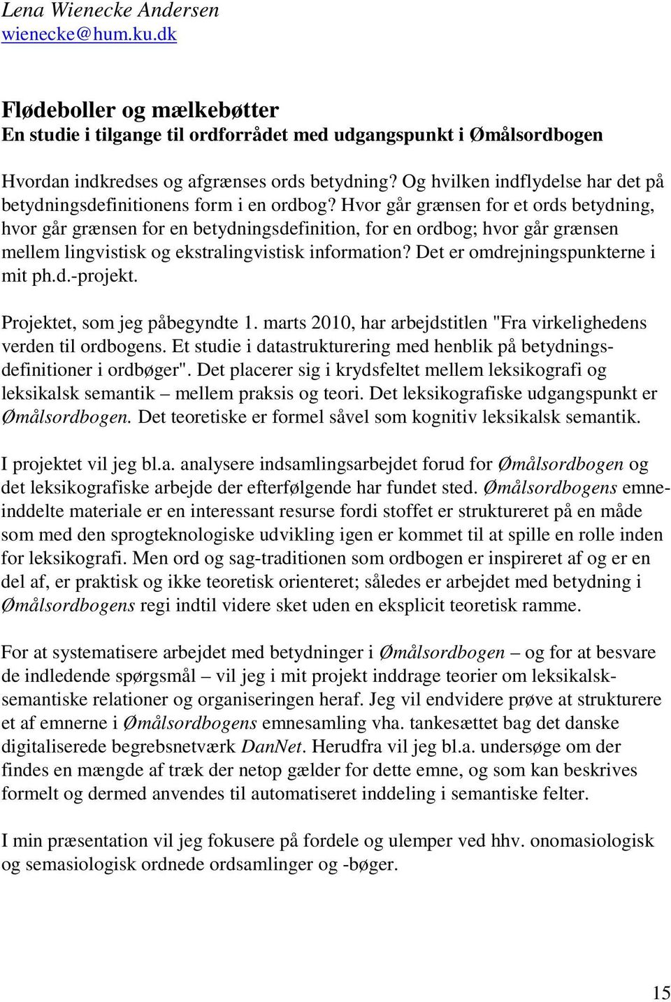 Hvor går grænsen for et ords betydning, hvor går grænsen for en betydningsdefinition, for en ordbog; hvor går grænsen mellem lingvistisk og ekstralingvistisk information?