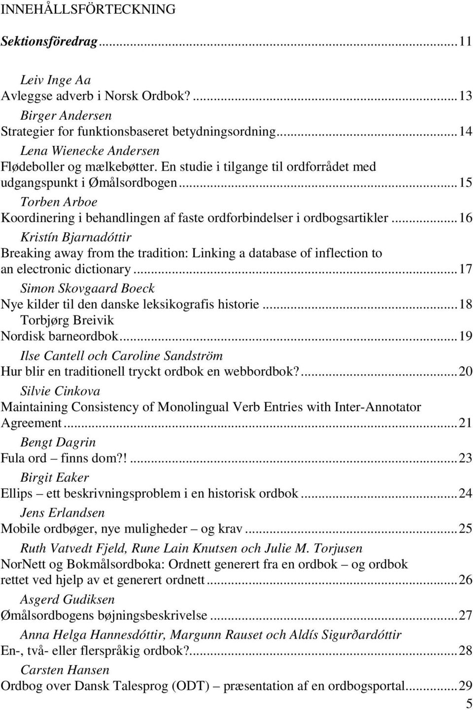 ..15 Torben Arboe Koordinering i behandlingen af faste ordforbindelser i ordbogsartikler.