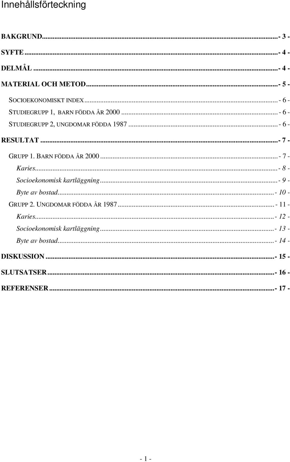 BARN FÖDDA ÅR 2000... - 7 - Karies...- 8 - Socioekonomisk kartläggning...- 9 - Byte av bostad...- 10 - GRUPP 2.