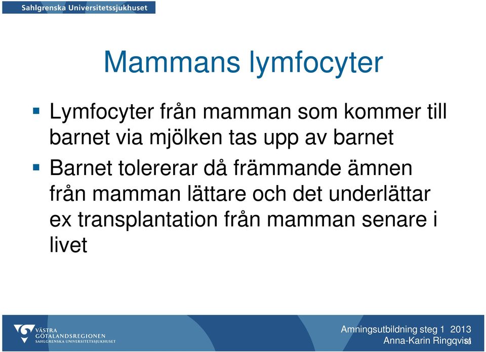 främmande ämnen från mamman lättare och det underlättar ex