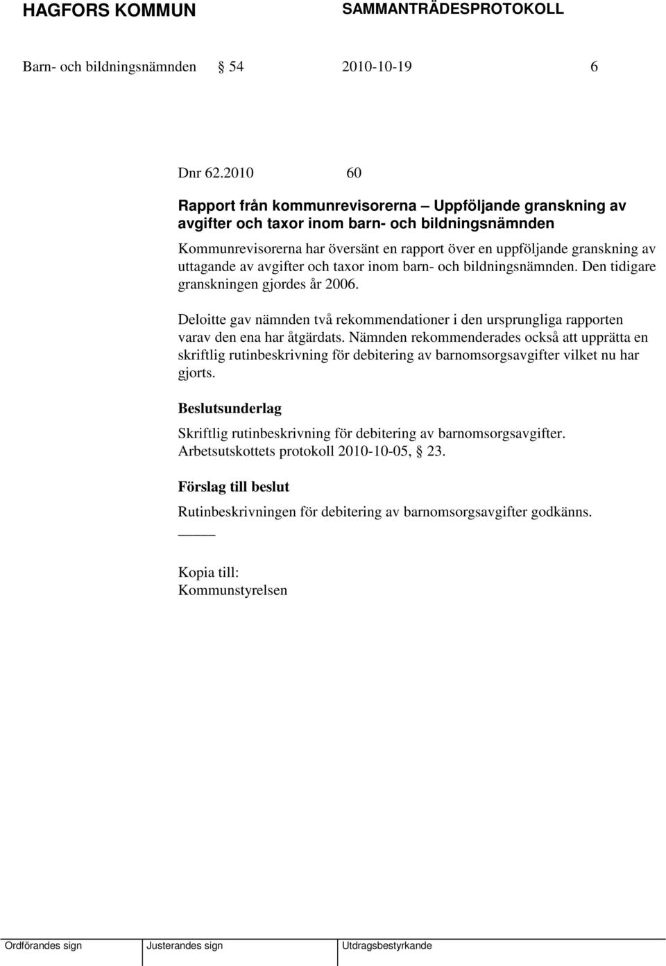 uttagande av avgifter och taxor inom barn- och bildningsnämnden. Den tidigare granskningen gjordes år 2006.