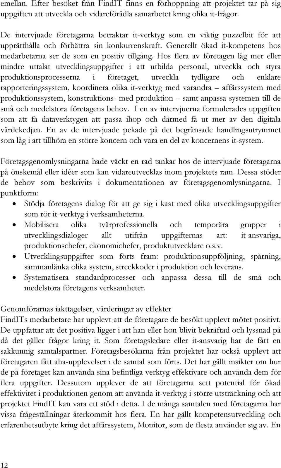 Generellt ökad it-kompetens hos medarbetarna ser de som en positiv tillgång.