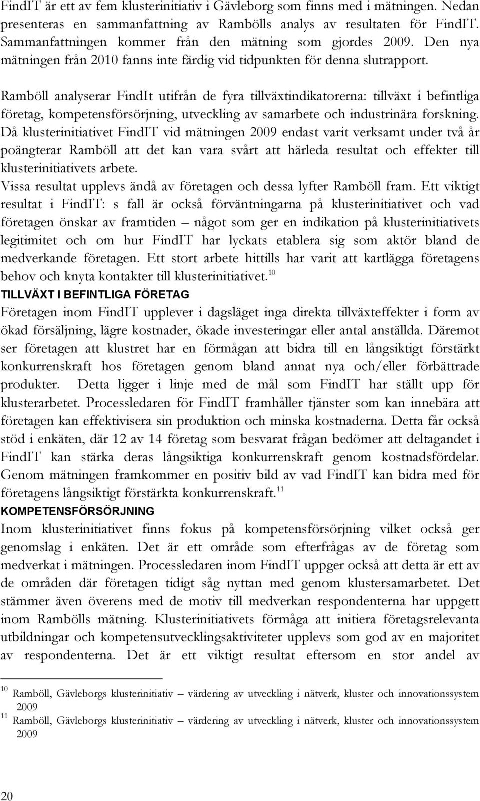 Ramböll analyserar FindIt utifrån de fyra tillväxtindikatorerna: tillväxt i befintliga företag, kompetensförsörjning, utveckling av samarbete och industrinära forskning.