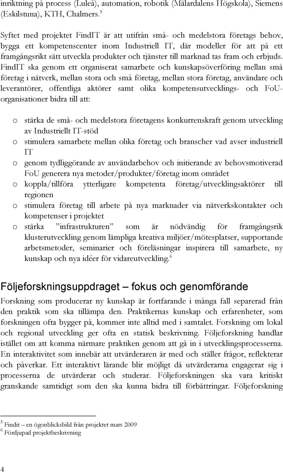 tjänster till marknad tas fram och erbjuds.