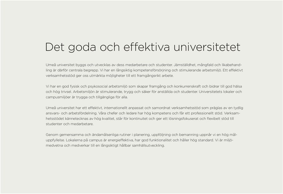 Vi har en god fysisk och psykosocial arbetsmiljö som skapar framgång och konkurrenskraft och bidrar till god hälsa och hög trivsel.