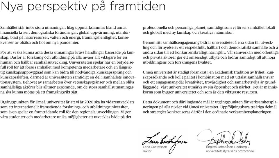 och hot om nya pandemier. För att vi ska kunna anta dessa utmaningar krävs handlingar baserade på kunskap.