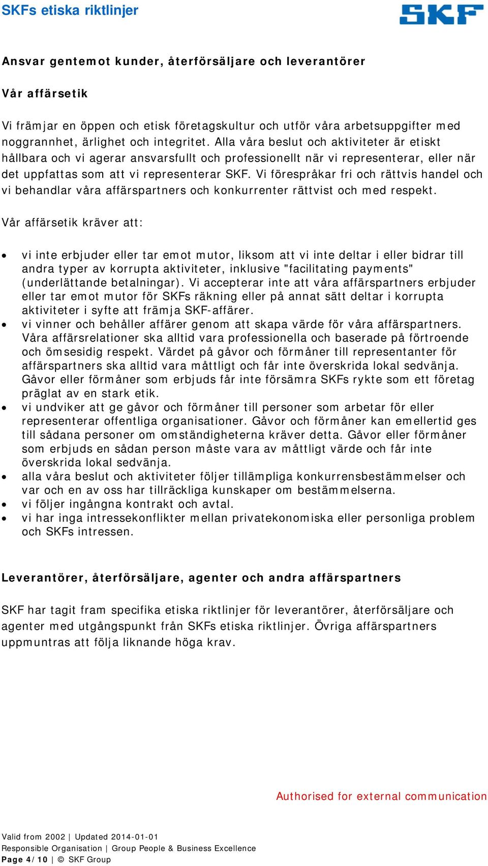 Vi förespråkar fri och rättvis handel och vi behandlar våra affärspartners och konkurrenter rättvist och med respekt.