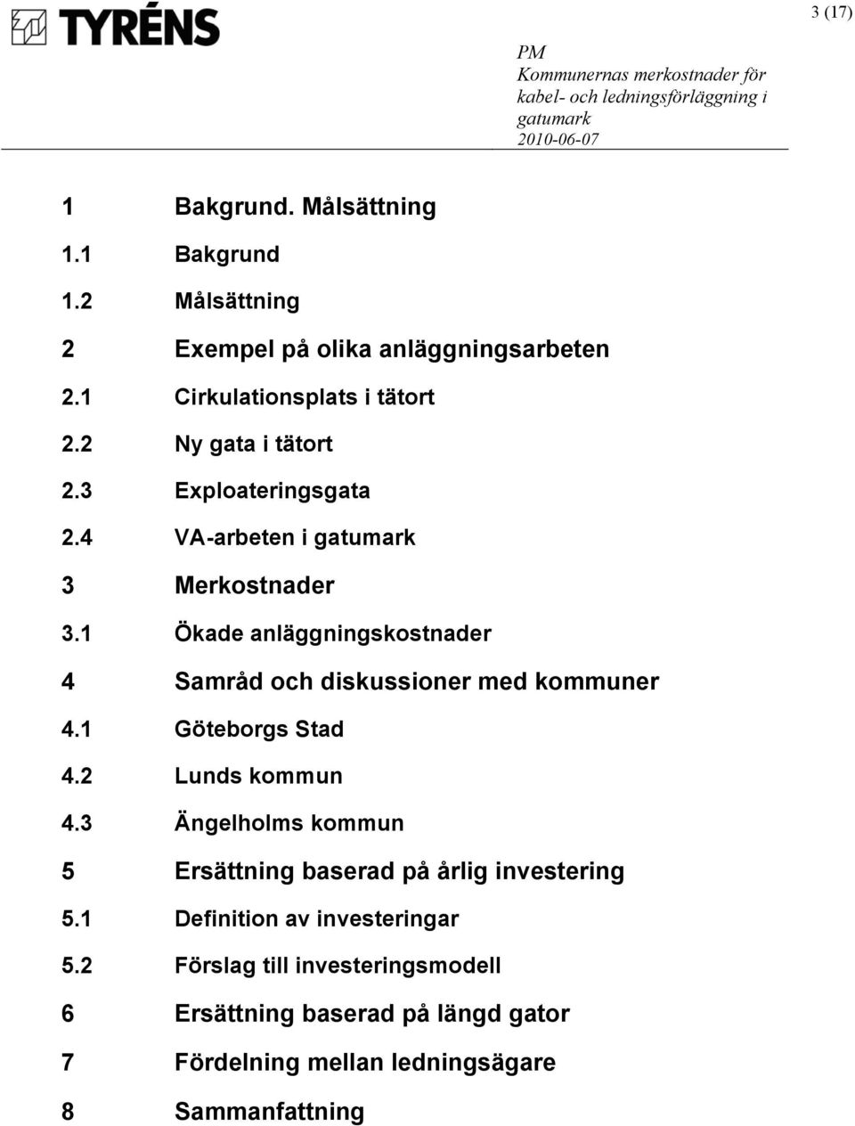 1 Ökade anläggningskostnader 4 Samråd och diskussioner med kommuner 4.1 Göteborgs Stad 4.2 Lunds kommun 4.