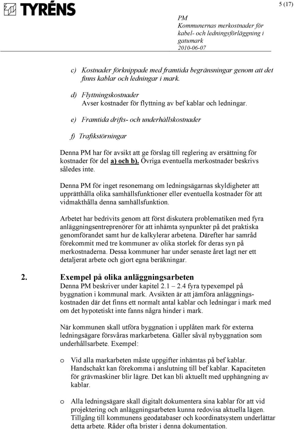 Övriga eventuella merkostnader beskrivs således inte.
