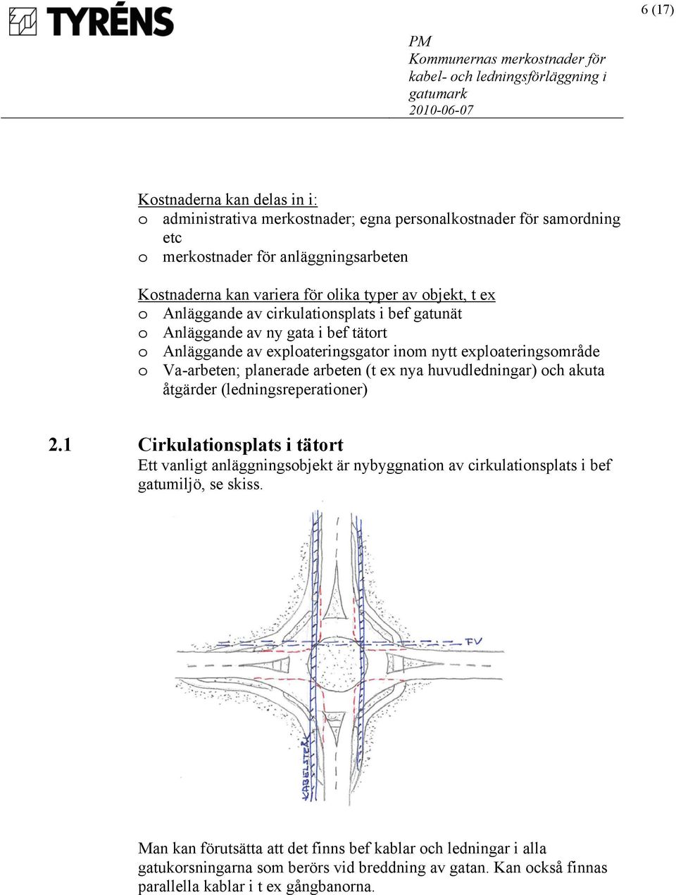 planerade arbeten (t ex nya huvudledningar) och akuta åtgärder (ledningsreperationer) 2.