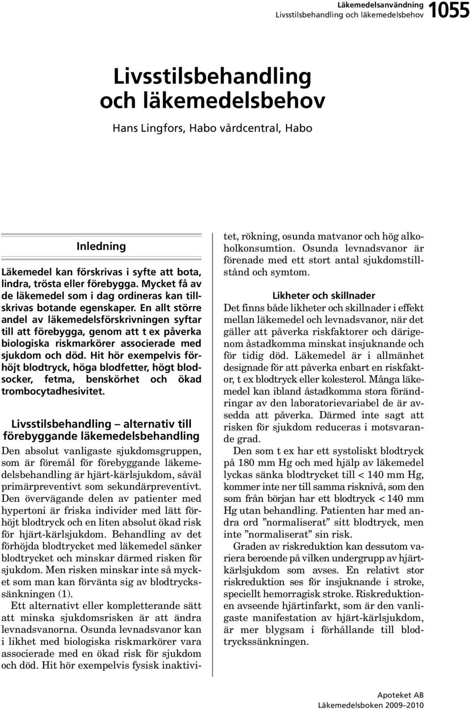En allt större andel av läkemedelsförskrivningen syftar till att förebygga, genom att t e påverka biologiska riskmarkörer associerade med sjukdom och död.