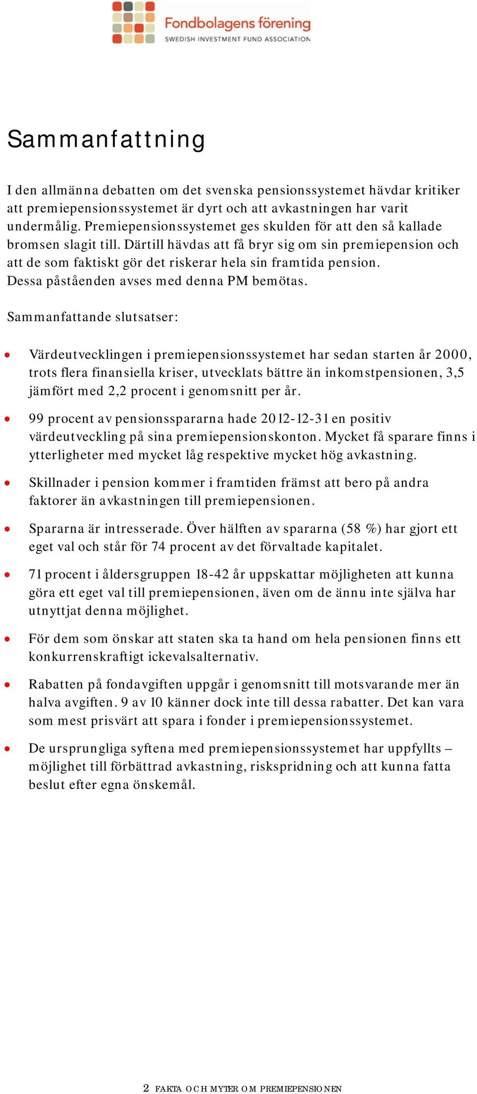 Dessa påståenden avses med denna PM bemötas.