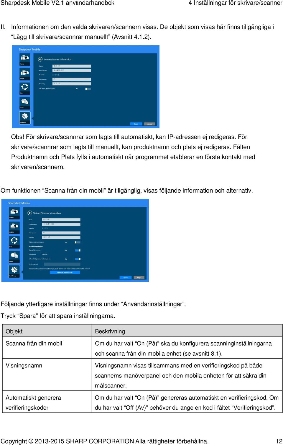 Fälten Produktnamn och Plats fylls i automatiskt när programmet etablerar en första kontakt med skrivaren/scannern.