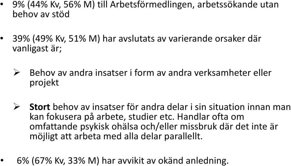 insatser för andra delar i sin situation innan man kan fokusera på arbete, studier etc.