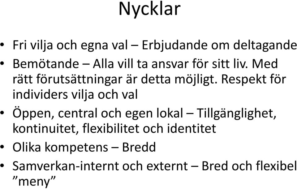 Respekt för individers vilja och val Öppen, central och egen lokal Tillgänglighet,