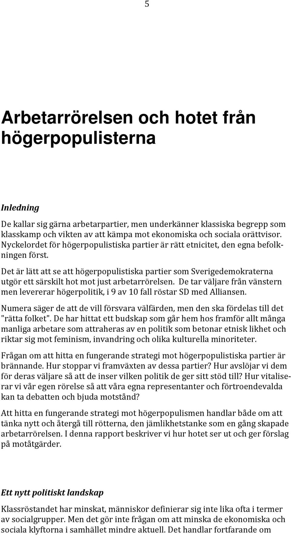 Det är lätt att se att högerpopulistiska partier som Sverigedemokraterna utgör ett särskilt hot mot just arbetarrörelsen.