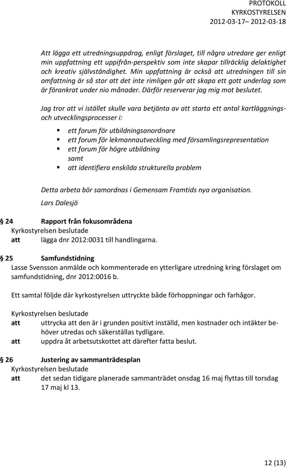 Därför reserverar jag mig mot beslutet.