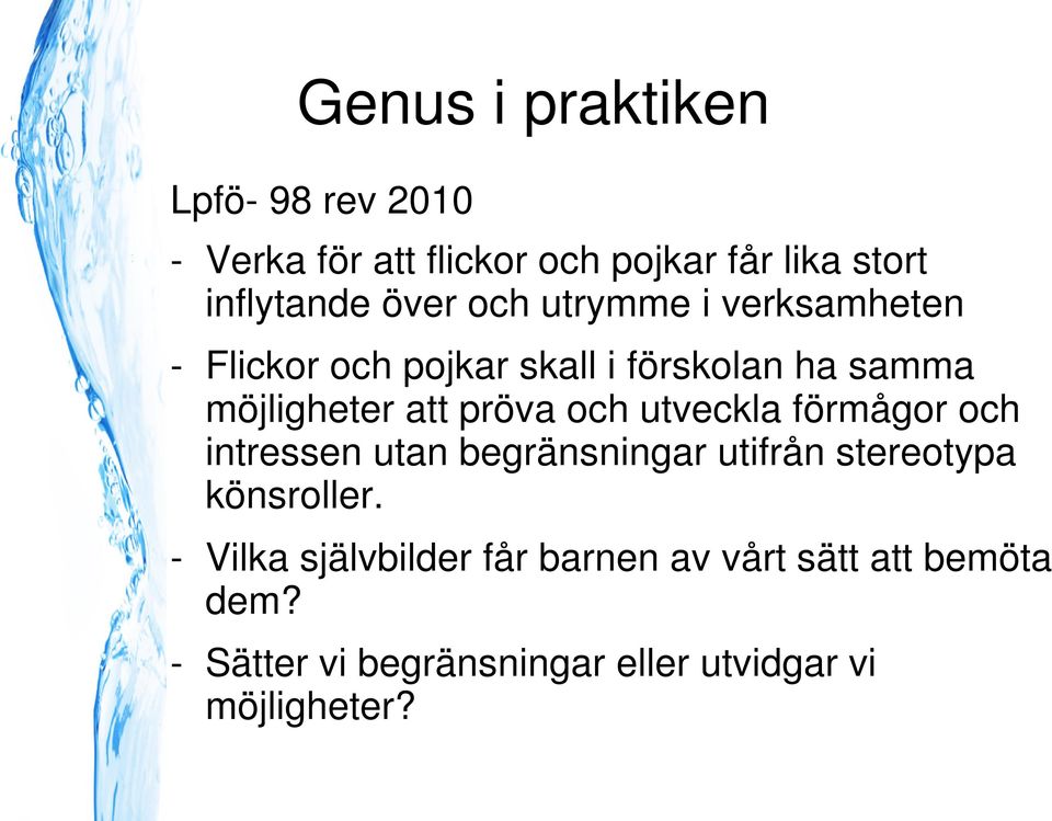 pröva och utveckla förmågor och intressen utan begränsningar utifrån stereotypa könsroller.