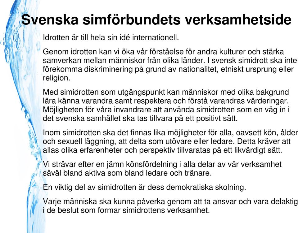 Med simidrotten som utgångspunkt kan människor med olika bakgrund lära känna varandra samt respektera och förstå varandras värderingar.