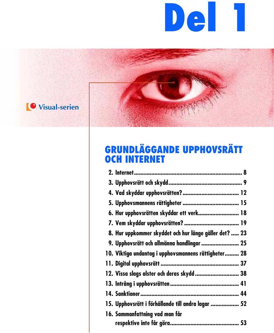 Upphovsrätt och allmänna handlingar... 25 10. Viktiga undantag i upphovsmannens rättigheter... 28 11. Digital upphovsrätt... 37 12.