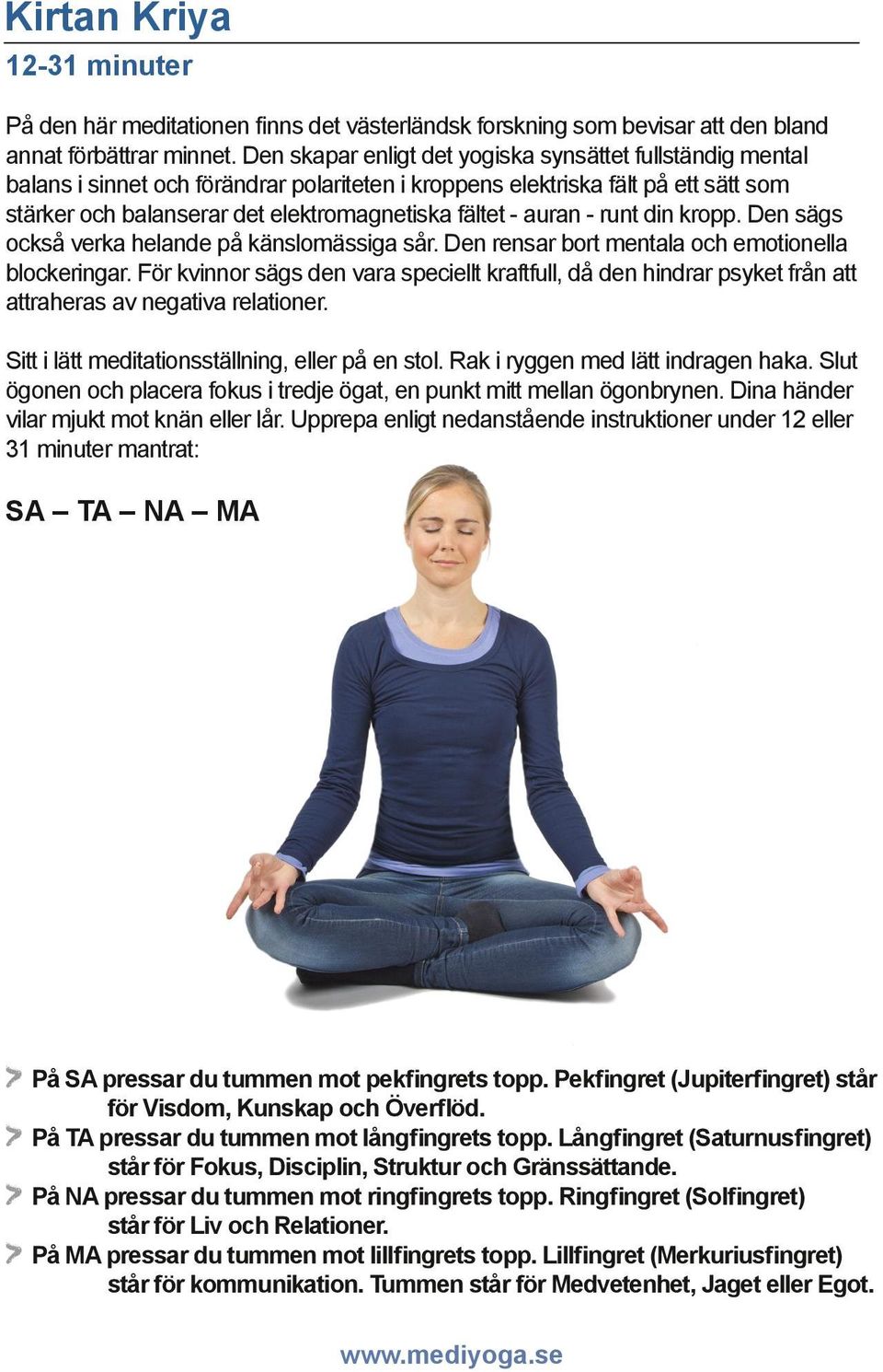 auran - runt din kropp. Den sägs också verka helande på känslomässiga sår. Den rensar bort mentala och emotionella blockeringar.