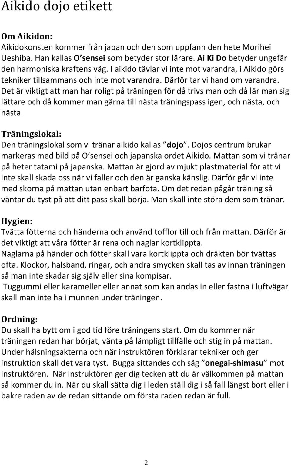 Det är viktigt att man har roligt på träningen för då trivs man och då lär man sig lättare och då kommer man gärna till nästa träningspass igen, och nästa, och nästa.