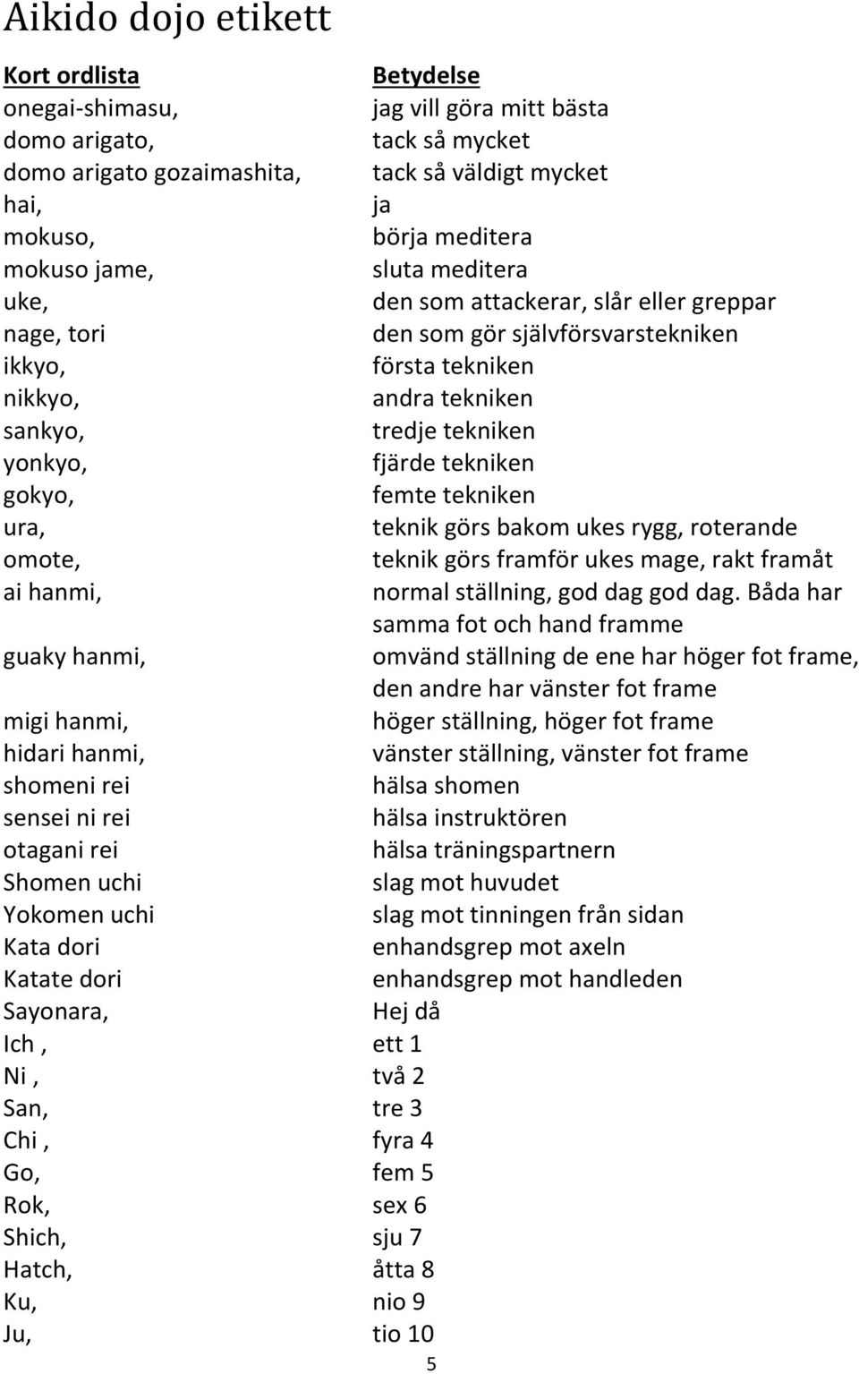 8 Ku, nio 9 Ju, tio 10 Betydelse jag vill göra mitt bästa tack så mycket tack så väldigt mycket ja börja meditera sluta meditera den som attackerar, slår eller greppar den som gör