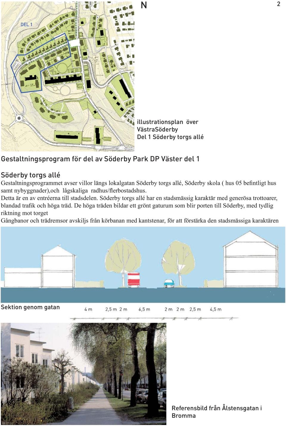 Söderby torgs allé har en stadsmässig karaktär med generösa trottoarer, blandad trafik och höga träd.