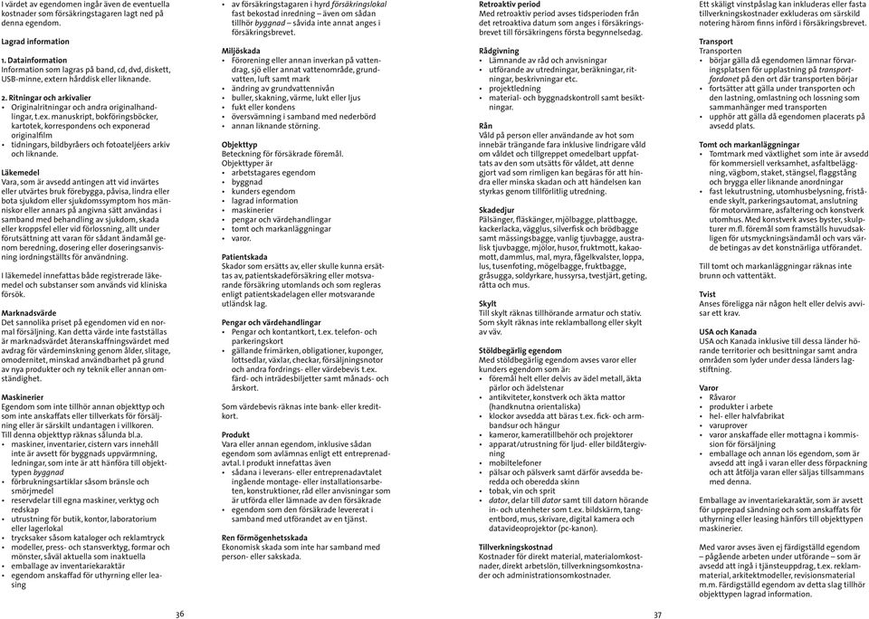 ern hårddisk eller liknande. 2. Ritningar och arkivalier Originalritningar och andra originalhandlingar, t.ex.