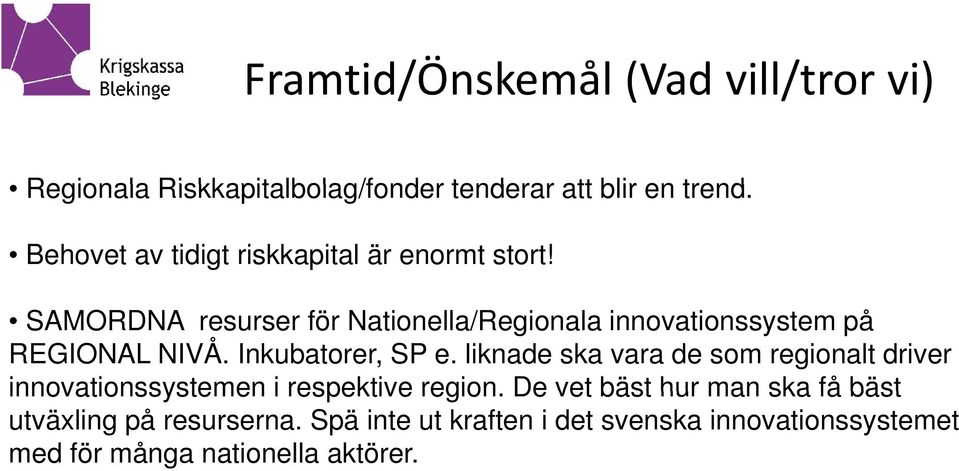 SAMORDNA resurser för Nationella/Regionala innovationssystem på REGIONAL NIVÅ. Inkubatorer, SP e.