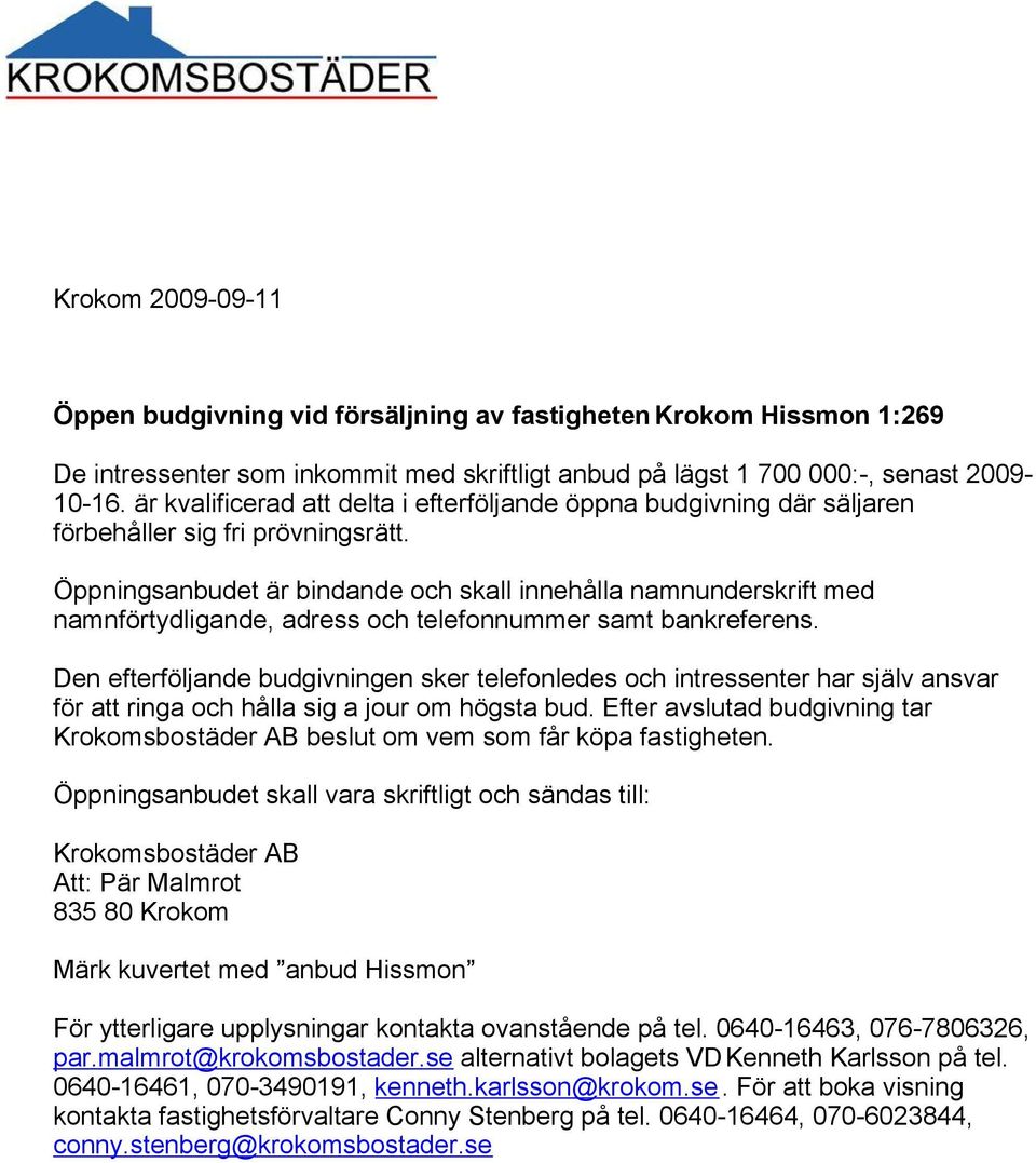 Öppningsanbudet är bindande och skall innehålla namnunderskrift med namnförtydligande, adress och telefonnummer samt bankreferens.