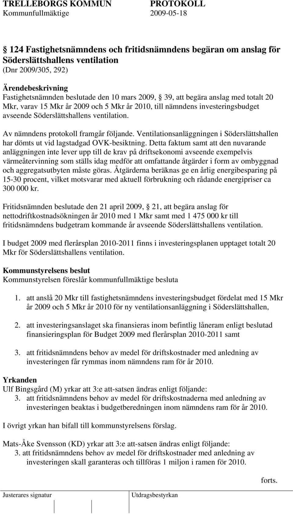 Ventilationsanläggningen i Söderslättshallen har dömts ut vid lagstadgad OVK-besiktning.