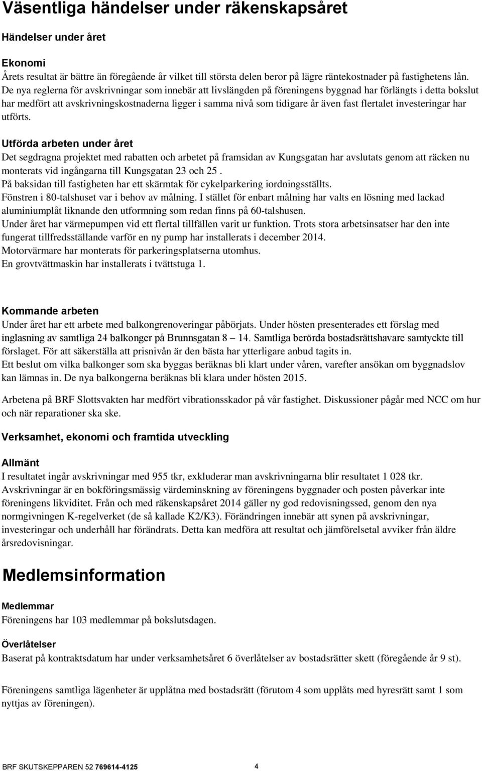 fast flertalet investeringar har utförts.