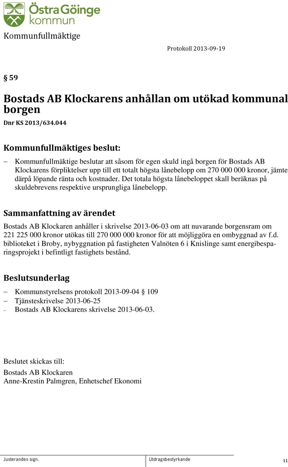 kostnader. Det totala högsta lånebeloppet skall beräknas på skuldebrevens respektive ursprungliga lånebelopp.