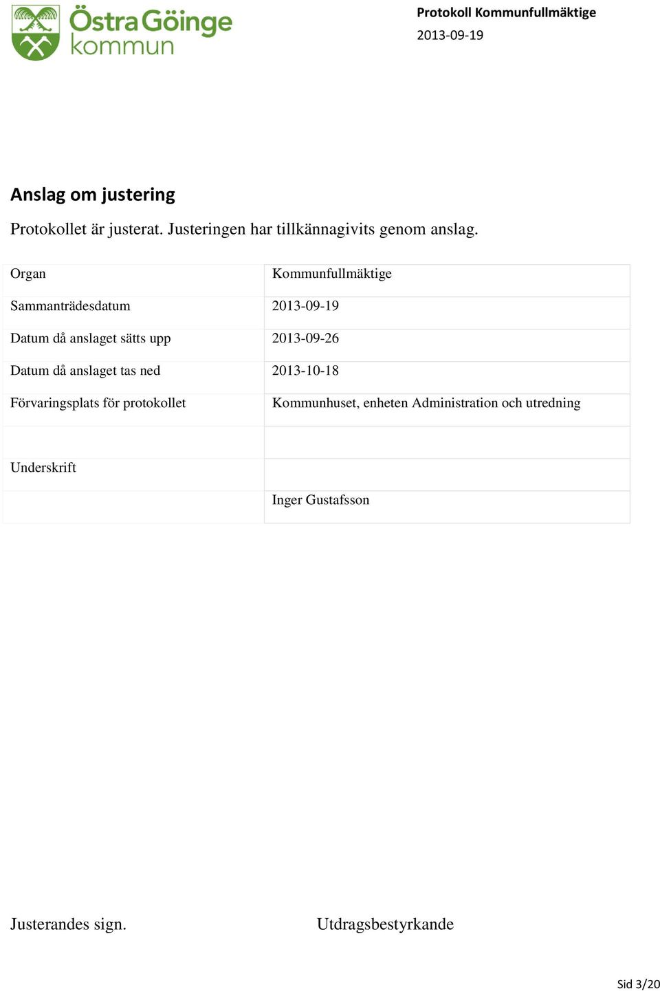 Organ Kommunfullmäktige Sammanträdesdatum 2013-09-19 Datum då anslaget sätts upp 2013-09-26