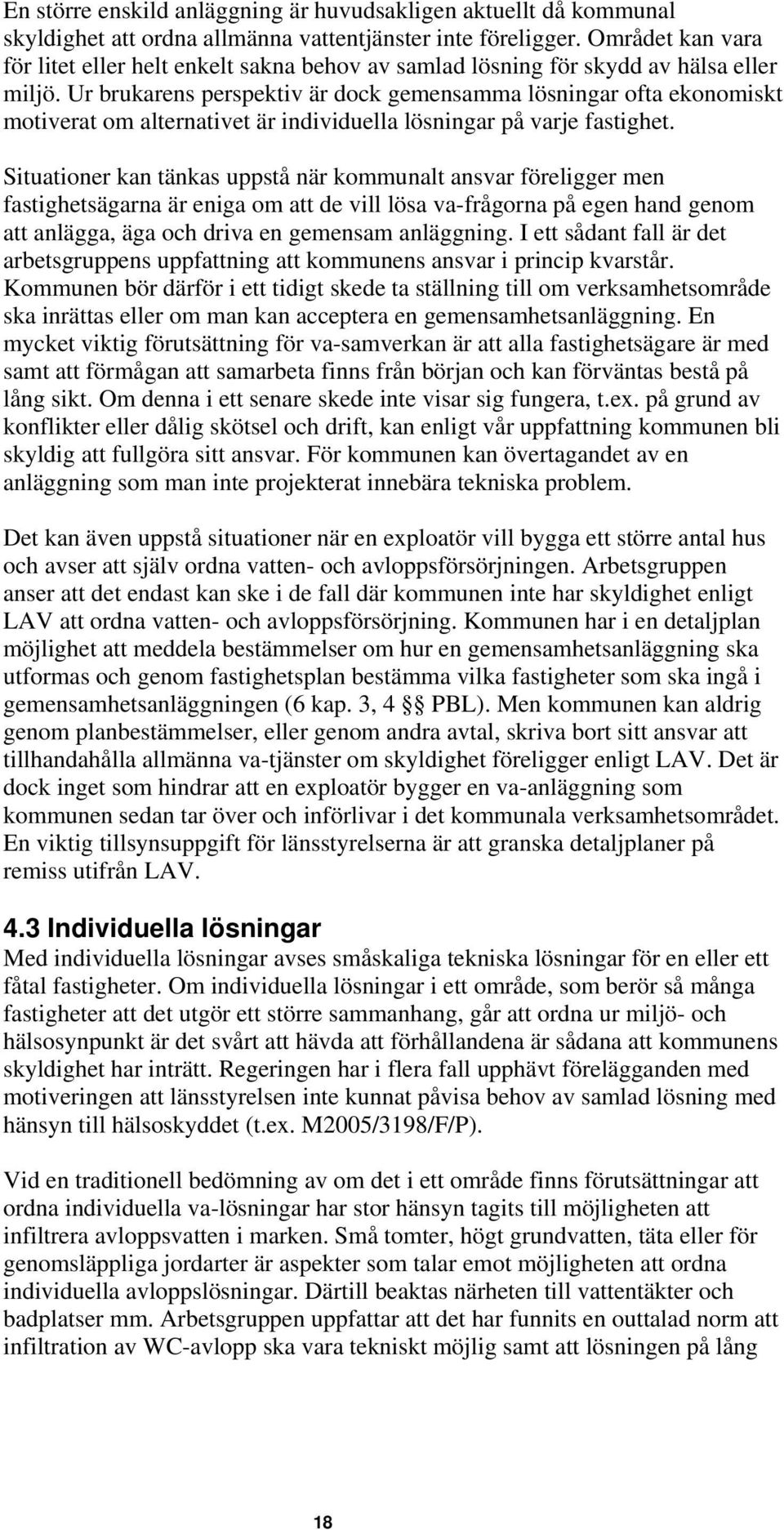 Ur brukarens perspektiv är dock gemensamma lösningar ofta ekonomiskt motiverat om alternativet är individuella lösningar på varje fastighet.